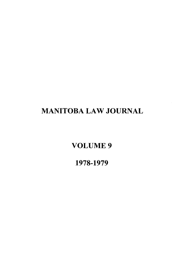 handle is hein.journals/manitob9 and id is 1 raw text is: MANITOBA LAW JOURNAL
VOLUME 9
1978-1979


