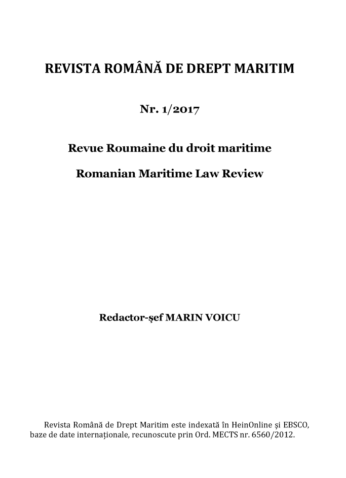 handle is hein.journals/maritlr7 and id is 1 raw text is: 



   REVISTA ROMÂNA DE DREPT MARITIM


                    Nr. 1/2017


       Revue Roumaine du droit maritime

       Romanian Maritime Law Review











            Redactor-sef MARIN VOICU








   Revista Românà de Drept Maritim este indexatà în HeinOnline ýi EBSCO,
baze de date internationale, recunoscute prin Ord. MECTS nr. 6560/2012.


