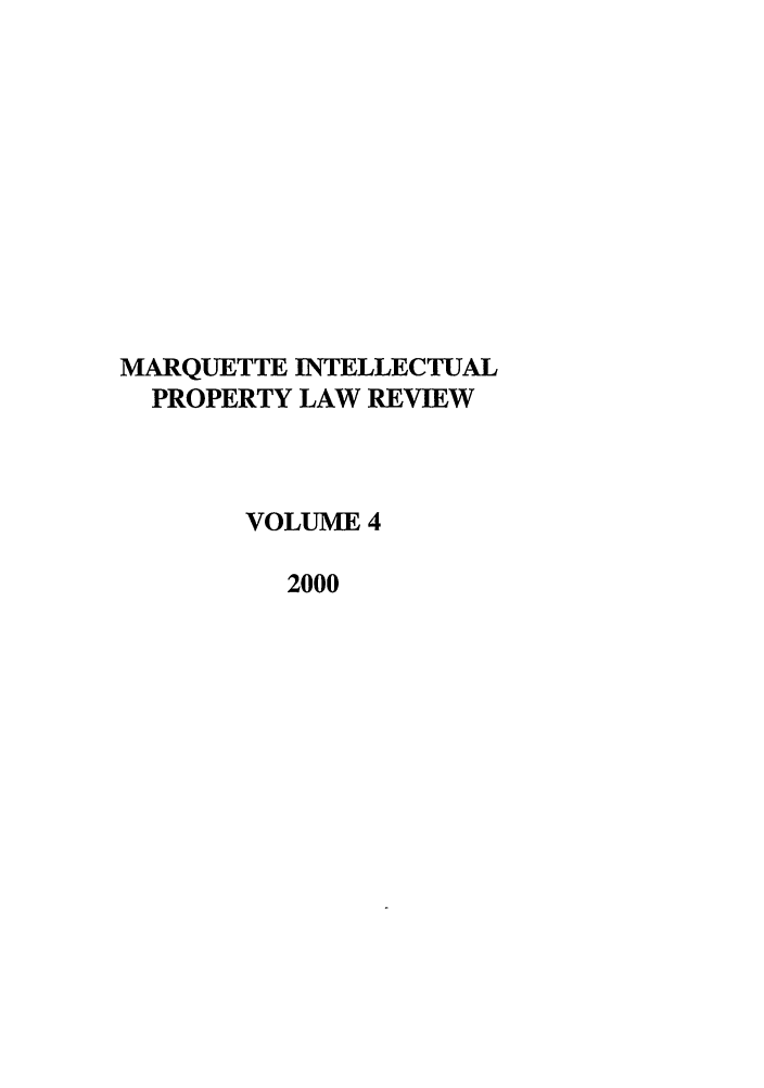 handle is hein.journals/marq4 and id is 1 raw text is: MARQUETTE INTELLECTUAL
PROPERTY LAW REVIEW
VOLUME 4
2000


