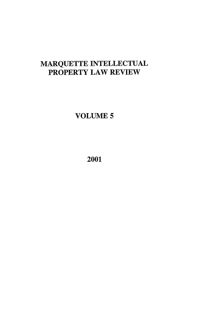 handle is hein.journals/marq5 and id is 1 raw text is: MARQUETTE INTELLECTUAL
PROPERTY LAW REVIEW
VOLUME 5
2001


