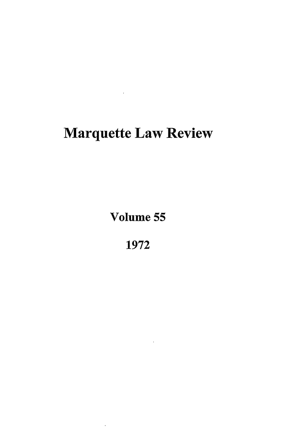 handle is hein.journals/marqlr55 and id is 1 raw text is: Marquette Law Review
Volume 55
1972


