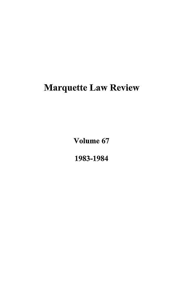 handle is hein.journals/marqlr67 and id is 1 raw text is: Marquette Law Review
Volume 67
1983-1984



