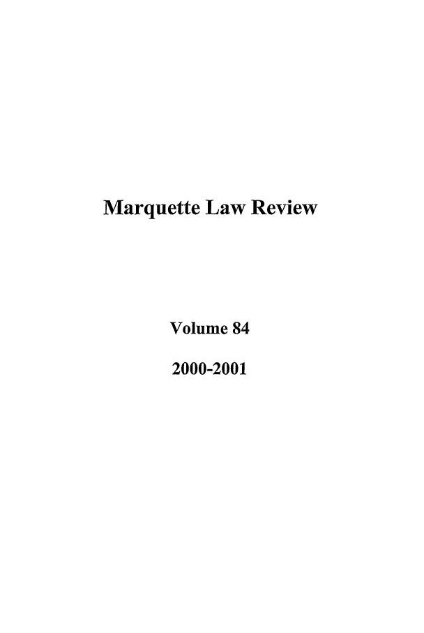 handle is hein.journals/marqlr84 and id is 1 raw text is: Marquette Law Review
Volume 84
2000-2001


