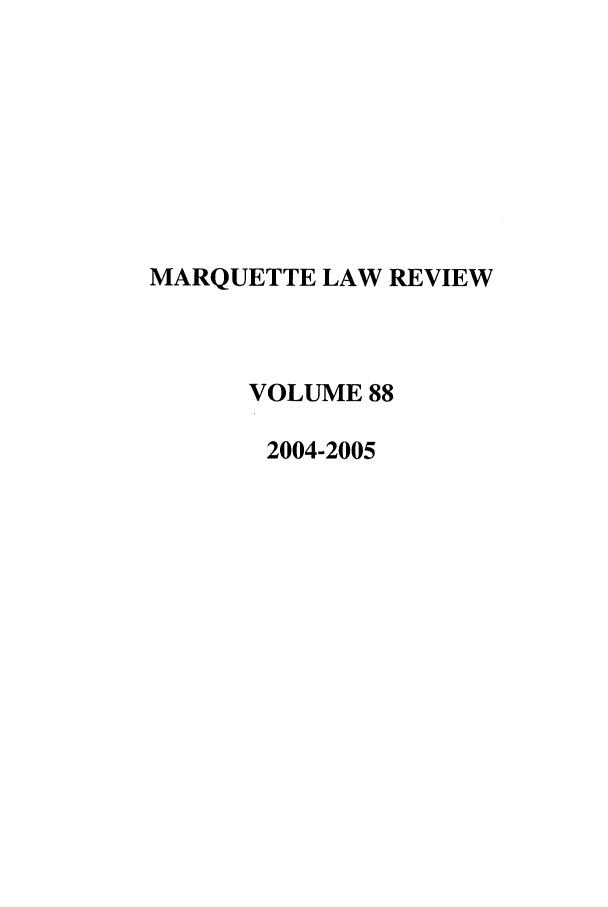 handle is hein.journals/marqlr88 and id is 1 raw text is: MARQUETTE LAW REVIEW
VOLUME 88
2004-2005


