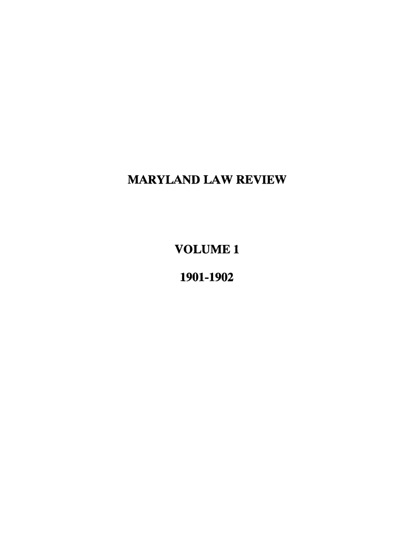 handle is hein.journals/marylr1 and id is 1 raw text is: MARYLAND LAW REVIEW
VOLUME 1
1901-1902


