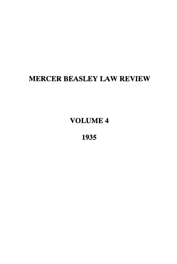 handle is hein.journals/mblr4 and id is 1 raw text is: MERCER BEASLEY LAW REVIEW
VOLUME 4
1935


