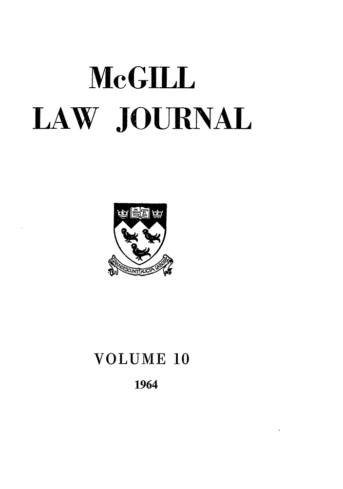 handle is hein.journals/mcgil10 and id is 1 raw text is: McGILL
LAW JOURNAL

VOLUME 10
1964



