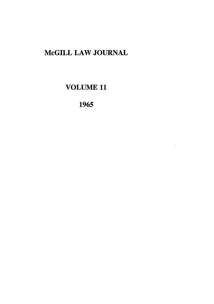 handle is hein.journals/mcgil11 and id is 1 raw text is: McGILL LAW JOURNAL
VOLUME 11
1965


