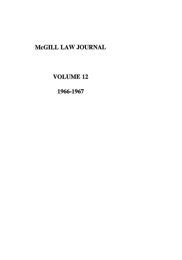 handle is hein.journals/mcgil12 and id is 1 raw text is: McGILL LAW JOURNAL
VOLUME 12
1966-1967


