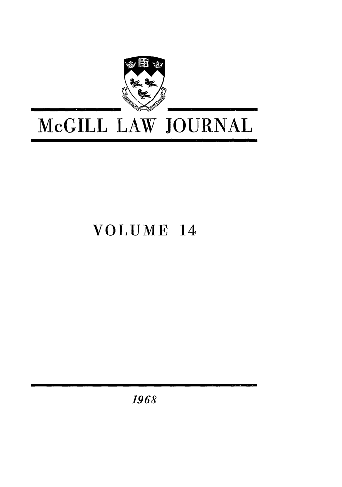 handle is hein.journals/mcgil14 and id is 1 raw text is: McGILL LAW JOURNAL
VOLUME 14

1968


