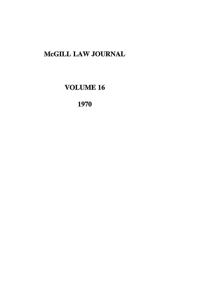 handle is hein.journals/mcgil16 and id is 1 raw text is: McGILL LAW JOURNAL
VOLUME 16
1970


