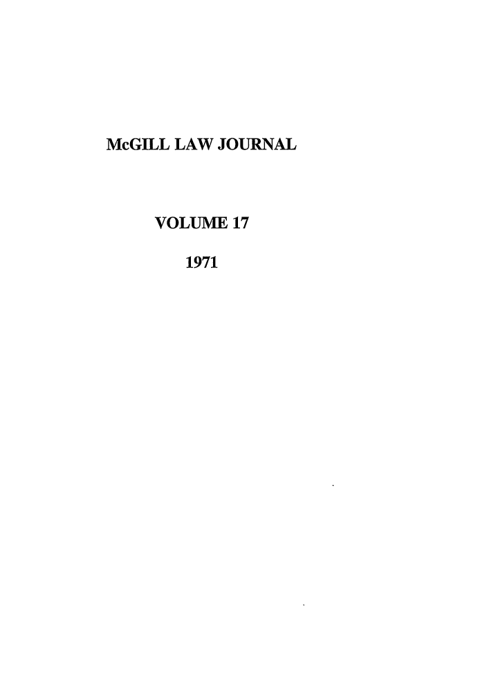 handle is hein.journals/mcgil17 and id is 1 raw text is: McGILL LAW JOURNAL
VOLUME 17
1971


