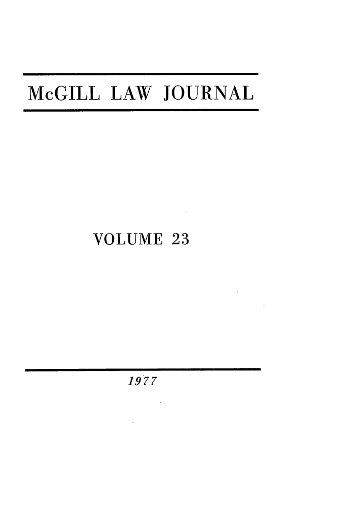 handle is hein.journals/mcgil23 and id is 1 raw text is: McGILL LAW JOURNAL

VOLUME 23

1977


