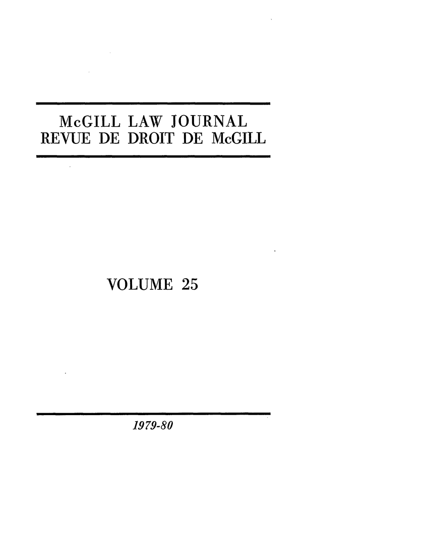 handle is hein.journals/mcgil25 and id is 1 raw text is: McGILL LAW JOURNAL
REVUE DE DROIT DE McGILL

VOLUME

25

1979-80


