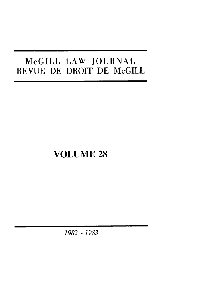 handle is hein.journals/mcgil28 and id is 1 raw text is: McGILL LAW JOURNAL
REVUE DE DROIT DE McGILL

VOLUME 28

1982 - 1983


