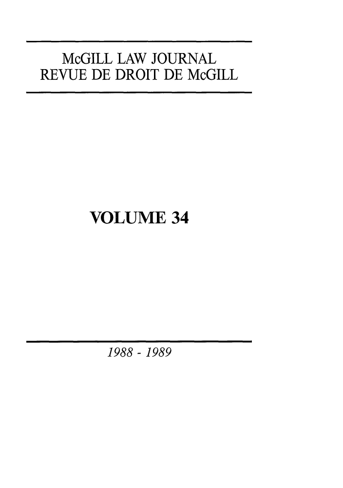 handle is hein.journals/mcgil34 and id is 1 raw text is: McGILL LAW JOURNAL
REVUE DE DROIT DE McGILL

VOLUME 34

1988 - 1989


