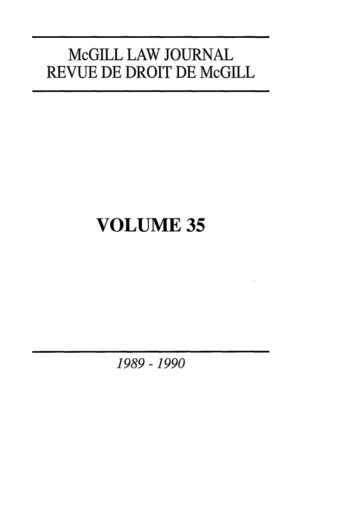 handle is hein.journals/mcgil35 and id is 1 raw text is: McGILL LAW JOURNAL
REVUE DE DROIT DE McGILL

VOLUME 35-

1989 - 1990


