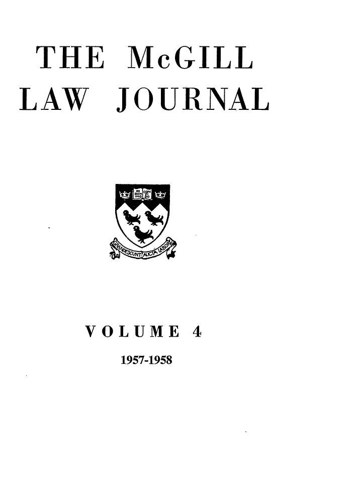 handle is hein.journals/mcgil4 and id is 1 raw text is: THE McGILL
LAW JOURNAL
VOLUME 4
1957-1958


