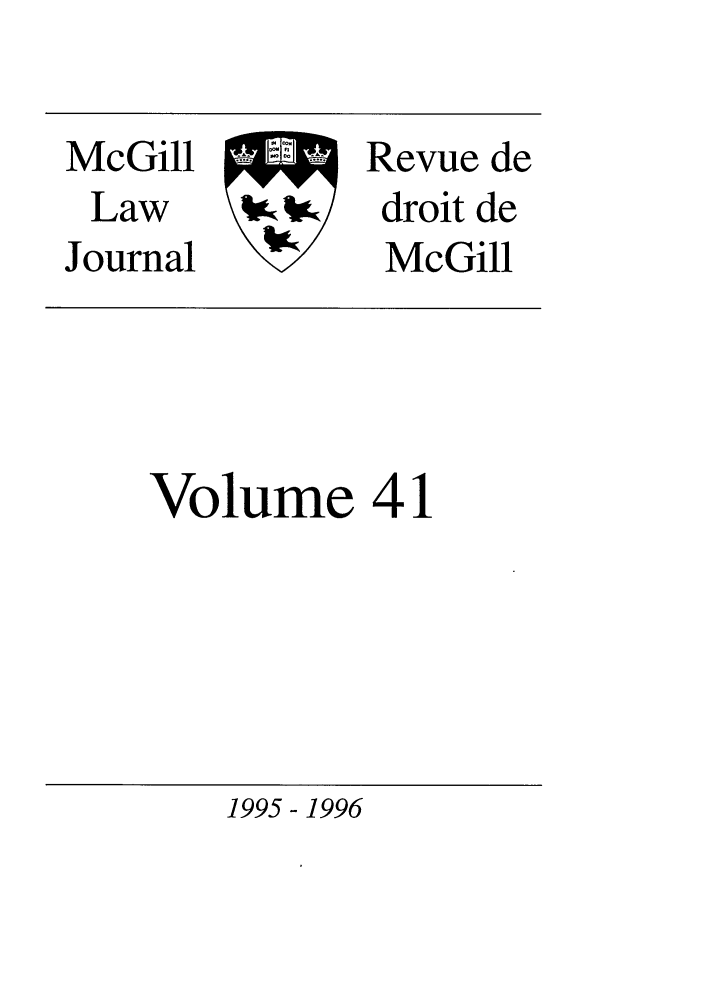 handle is hein.journals/mcgil41 and id is 1 raw text is: McGill .       Revue de
Law     io/    droit de
Journal I       McGill
Volume 41

1995-1996


