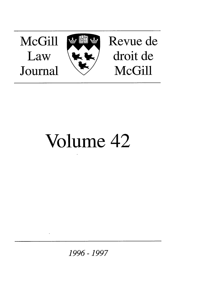 handle is hein.journals/mcgil42 and id is 1 raw text is: McGill      E Revue de
Law    4g,    droit de
Journal        McGill

Volume 42

1996 - 1997


