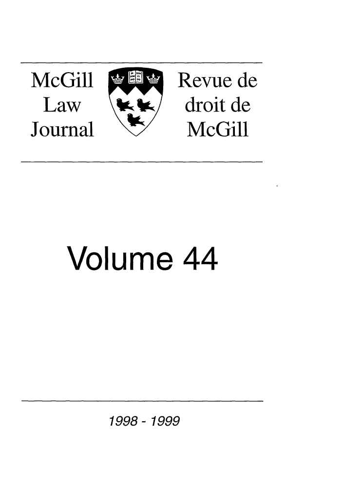 handle is hein.journals/mcgil44 and id is 1 raw text is: McGill
Law   V/
Journal

Revue de
droit de
McGill

Volume 44

1998- 1999


