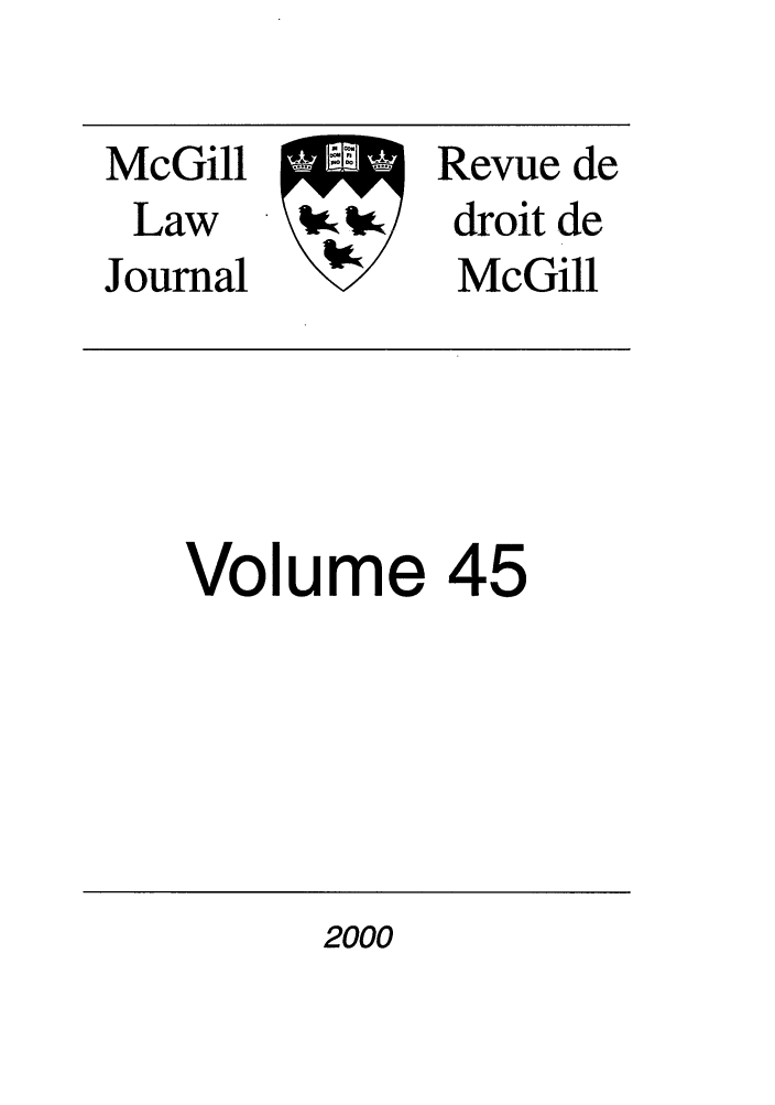 handle is hein.journals/mcgil45 and id is 1 raw text is: McGill           Revue de
Law    \'c      droit de
Journal           McGill

Volume 45

2000


