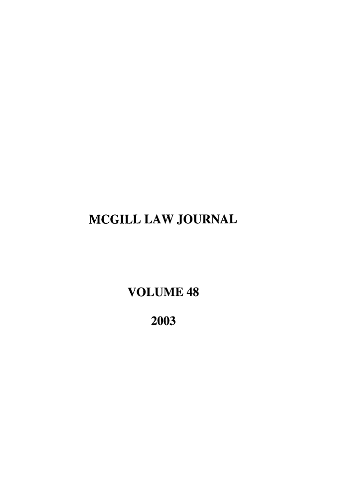 handle is hein.journals/mcgil48 and id is 1 raw text is: MCGILL LAW JOURNAL
VOLUME 48
2003


