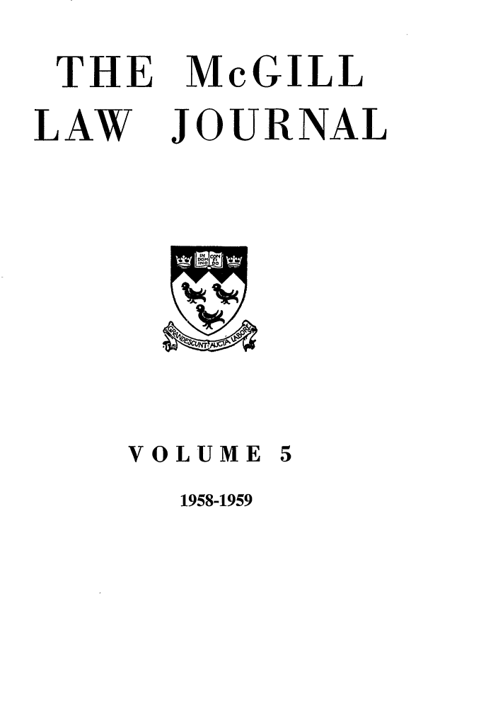 handle is hein.journals/mcgil5 and id is 1 raw text is: THE McGILL
LAW JOURNAL

VOLUME

1958-1959


