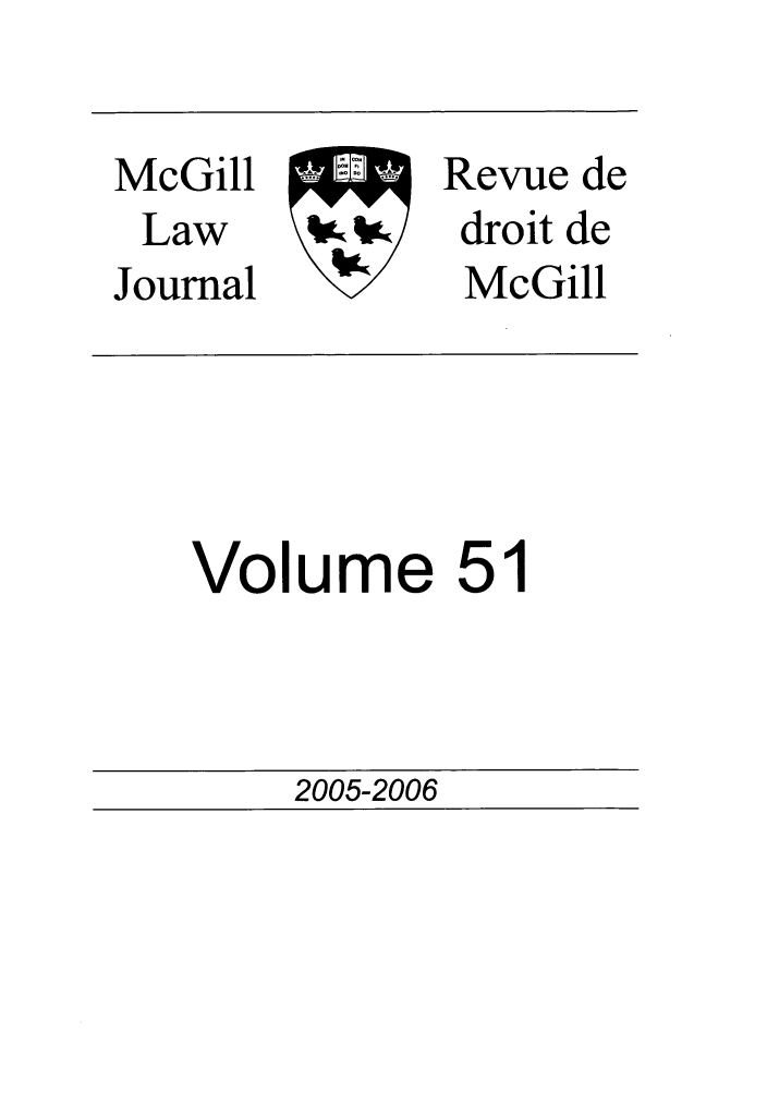 handle is hein.journals/mcgil51 and id is 1 raw text is: McGill        Revue de
Law      is./ droit de
Journal        McGill

Volume 51

2005-2006


