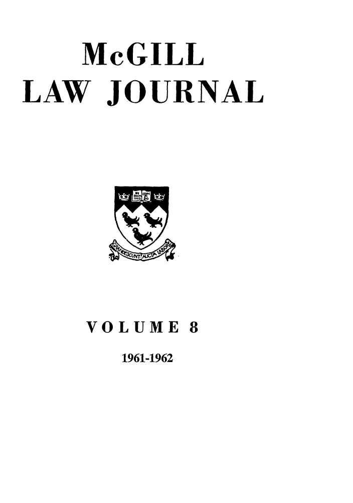 handle is hein.journals/mcgil8 and id is 1 raw text is: McGILL
LAW JOURNAL

VOLUME 8

1961-1962


