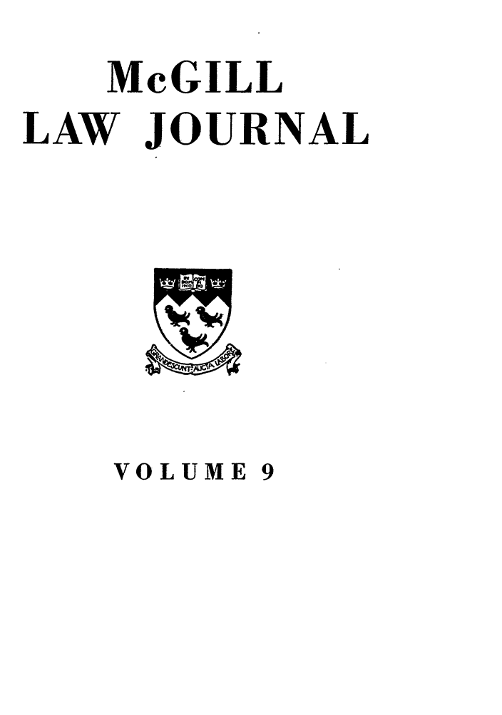 handle is hein.journals/mcgil9 and id is 1 raw text is: McGILL
LAW JOURNAL

VOLUME 9


