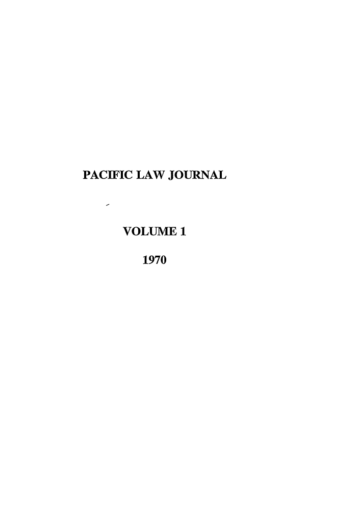 handle is hein.journals/mcglr1 and id is 1 raw text is: PACIFIC LAW JOURNAL
VOLUME 1
1970


