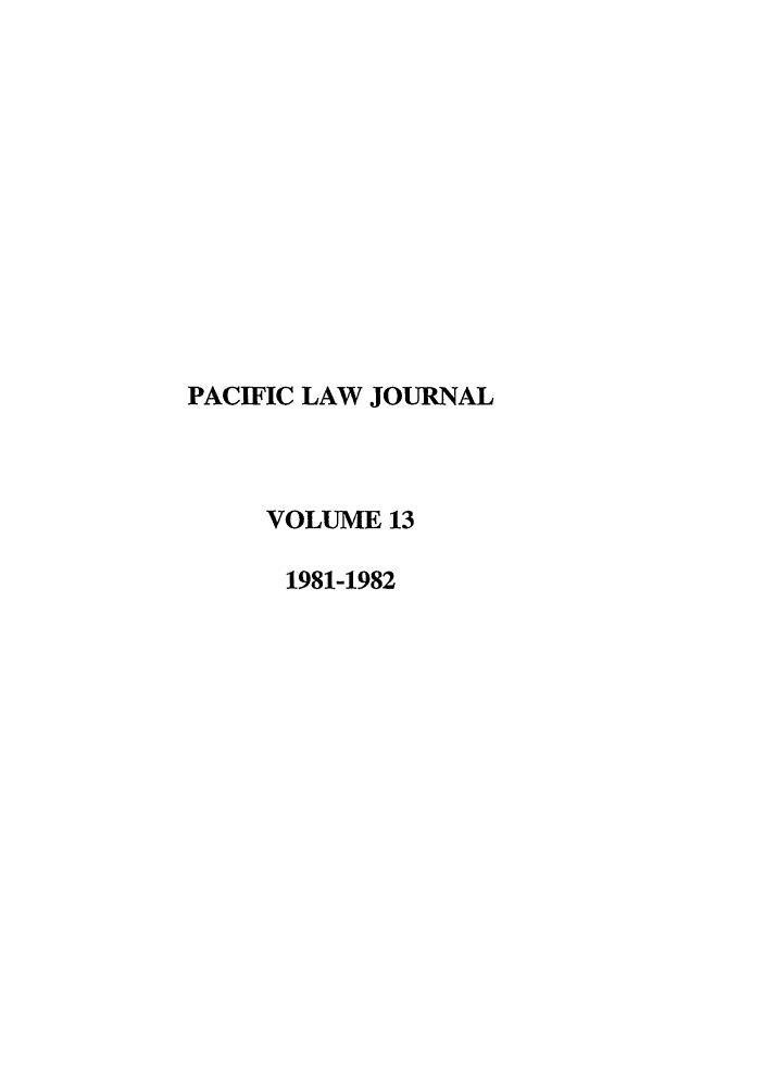 handle is hein.journals/mcglr13 and id is 1 raw text is: PACIFIC LAW JOURNAL
VOLUME 13
1981-1982


