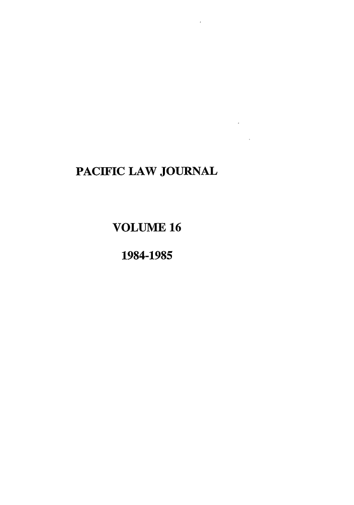 handle is hein.journals/mcglr16 and id is 1 raw text is: PACIFIC LAW JOURNAL
VOLUME 16
1984-1985


