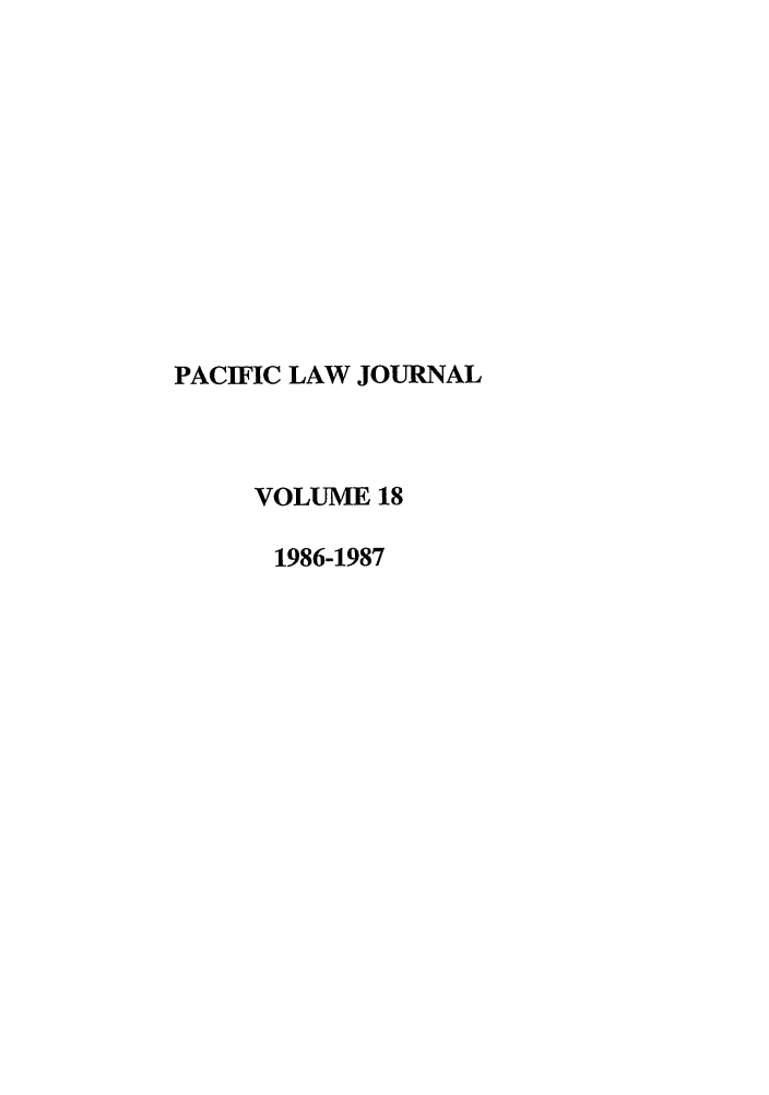 handle is hein.journals/mcglr18 and id is 1 raw text is: PACIFIC LAW JOURNAL
VOLUME 18
1986-1987


