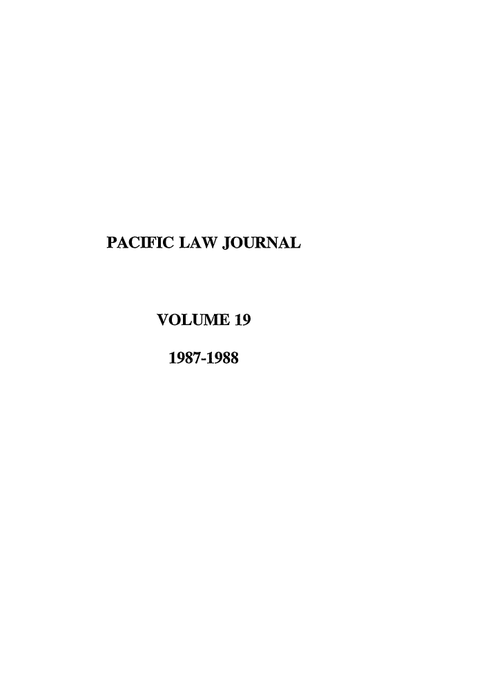 handle is hein.journals/mcglr19 and id is 1 raw text is: PACIFIC LAW JOURNAL
VOLUME 19
1987-1988


