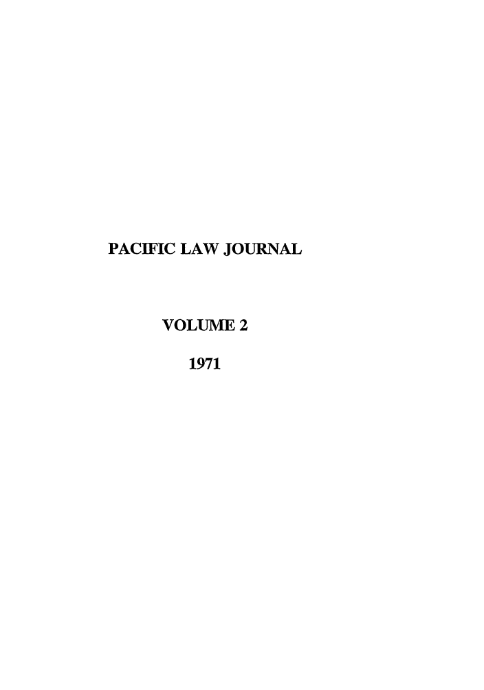 handle is hein.journals/mcglr2 and id is 1 raw text is: PACIFIC LAW JOURNAL
VOLUME 2
1971


