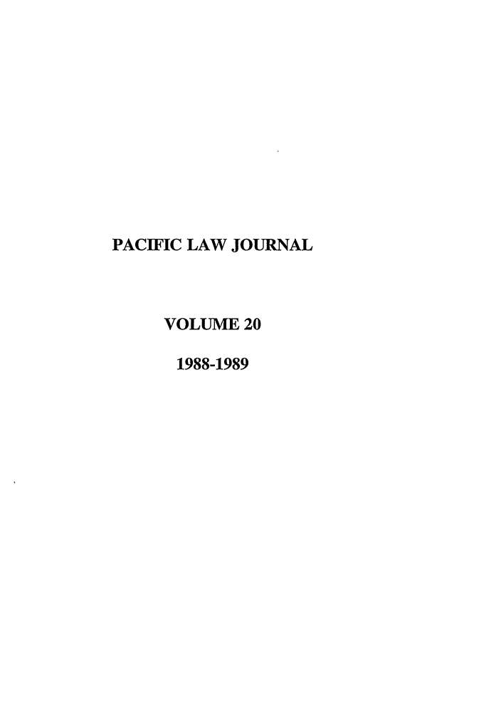handle is hein.journals/mcglr20 and id is 1 raw text is: PACIFIC LAW JOURNAL
VOLUME 20
1988-1989



