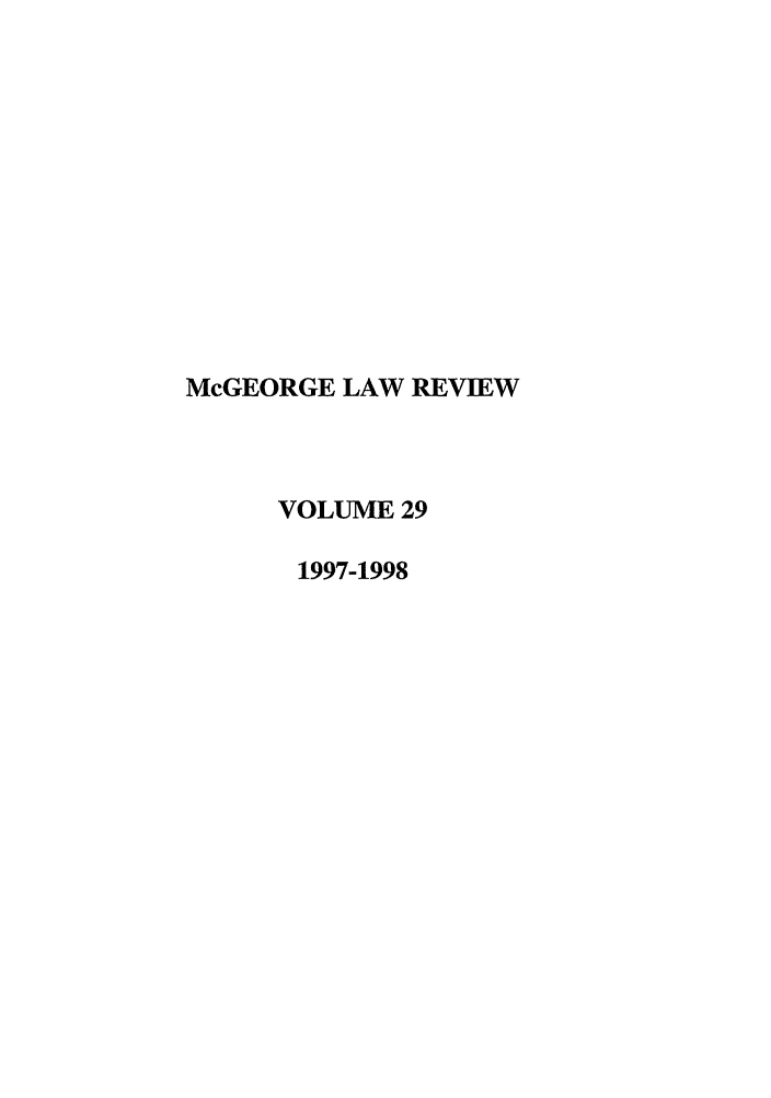handle is hein.journals/mcglr29 and id is 1 raw text is: McGEORGE LAW REVIEW
VOLUME 29
1997-1998


