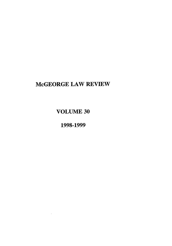 handle is hein.journals/mcglr30 and id is 1 raw text is: McGEORGE LAW REVIEW
VOLUME 30
1998-1999


