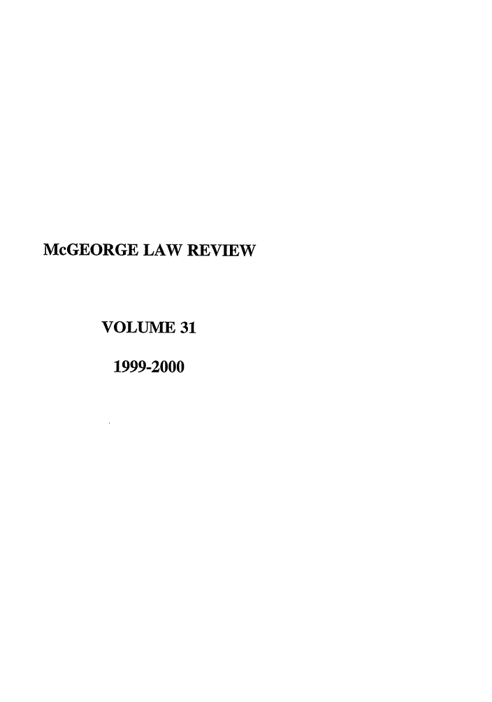 handle is hein.journals/mcglr31 and id is 1 raw text is: McGEORGE LAW REVIEW
VOLUME 31
1999-2000


