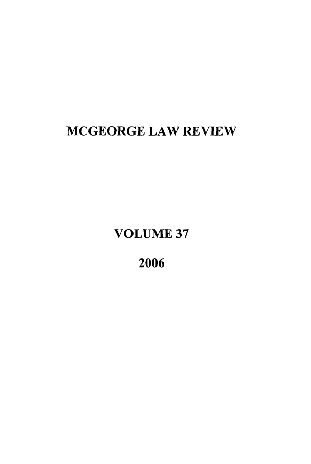 handle is hein.journals/mcglr37 and id is 1 raw text is: MCGEORGE LAW REVIEW
VOLUME 37
2006


