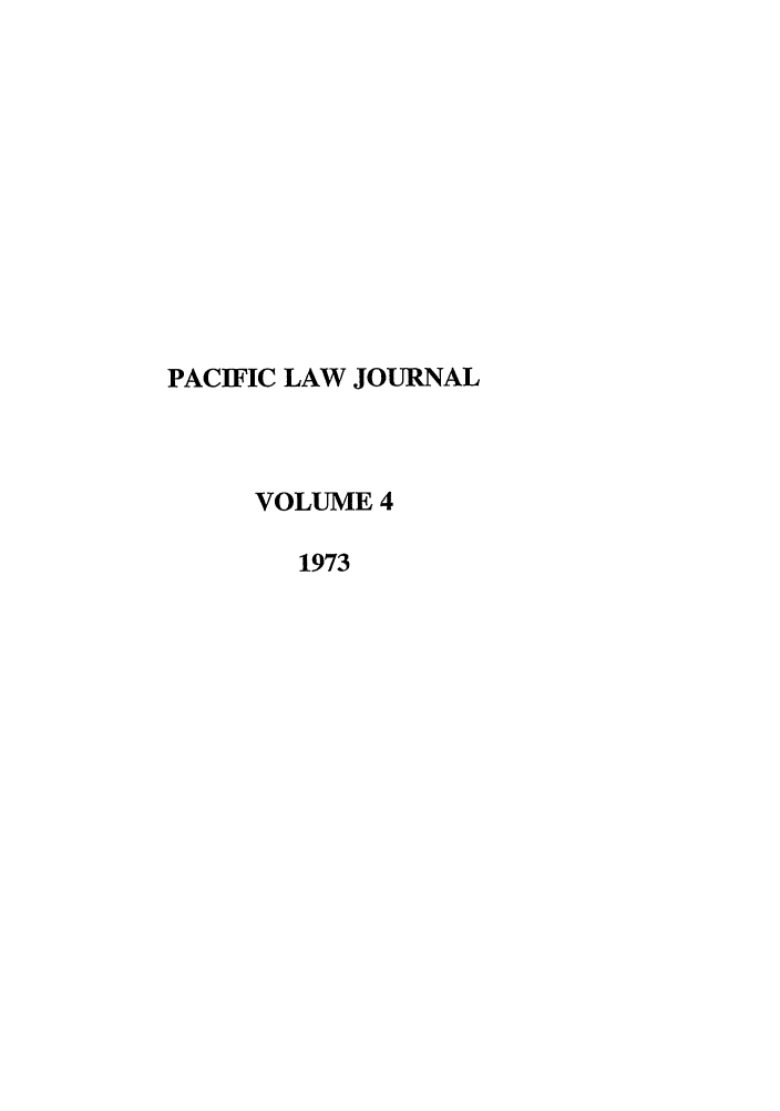 handle is hein.journals/mcglr4 and id is 1 raw text is: PACIFIC LAW JOURNAL
VOLUME 4
1973


