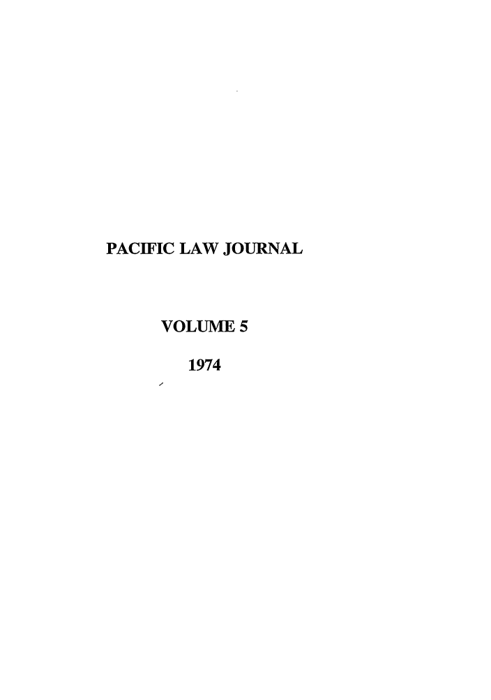 handle is hein.journals/mcglr5 and id is 1 raw text is: PACIFIC LAW JOURNAL
VOLUME 5
1974


