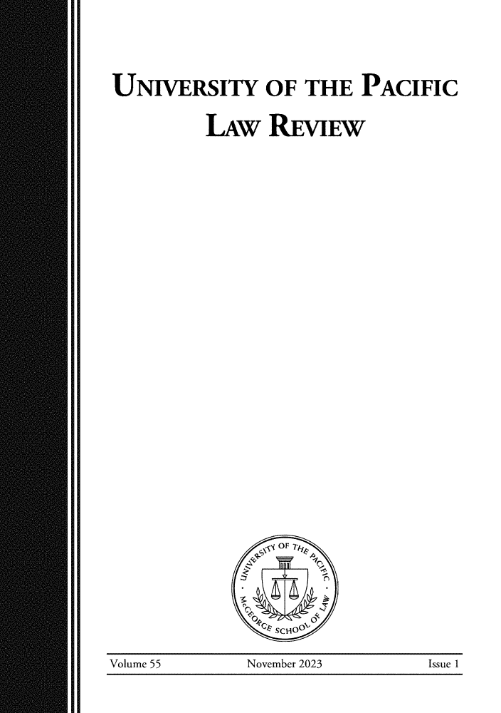 handle is hein.journals/mcglr55 and id is 1 raw text is: 


UNIVERSITY OF THE PACIFIC

         LAw   REVIEW

















                OF




Volume 55    November 2023    Issue 1


