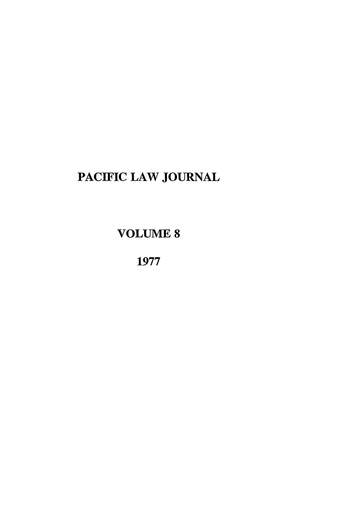 handle is hein.journals/mcglr8 and id is 1 raw text is: PACIFIC LAW JOURNAL
VOLUME 8
1977


