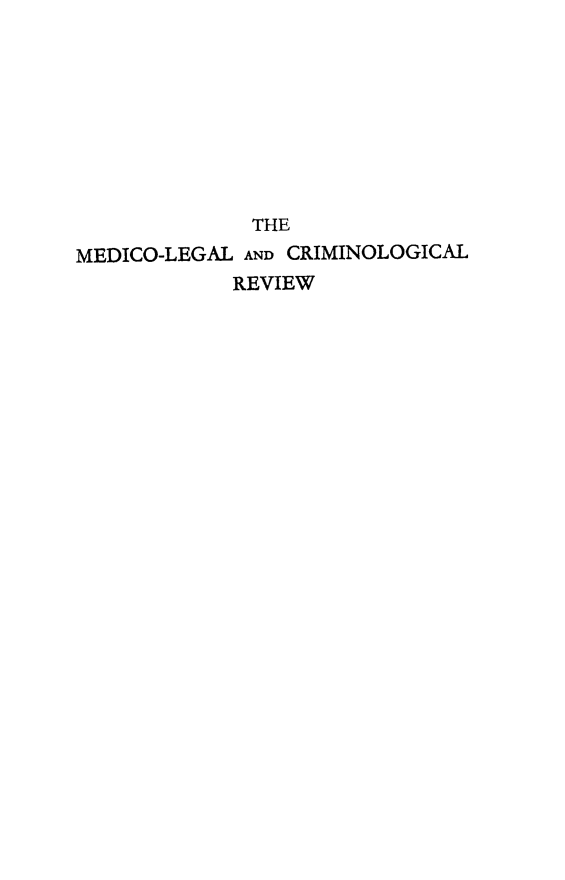 handle is hein.journals/medlgjr1 and id is 1 raw text is: 








              THE
MEDICO-LEGAL AND CRIMINOLOGICAL
            REVIEW


