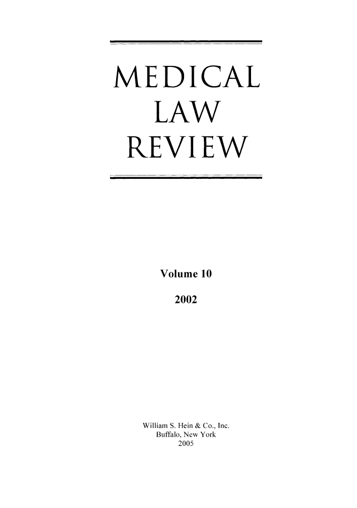 handle is hein.journals/medlr10 and id is 1 raw text is: MEDICAL
LAW
REVIEW

Volume 10
2002
William S. Hein & Co., Inc.
Buffalo, New York
2005


