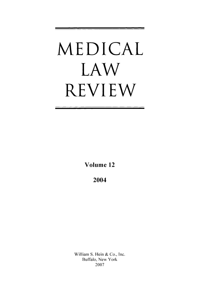 handle is hein.journals/medlr12 and id is 1 raw text is: MEDICAL
LAW
REVIEW

Volume 12
2004
William S. Hein & Co., Inc.
Buffalo, New York
2007


