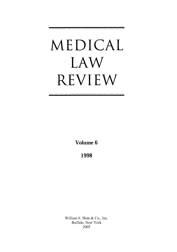 handle is hein.journals/medlr6 and id is 1 raw text is: MEDICAL
LAW
REVIEW

Volume 6
1998
William S. Hein & Co., Inc.
Buffalo, New York
2005


